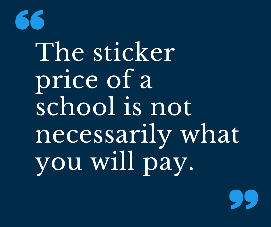 The sticker price of a school is not necessarily what you will pay.