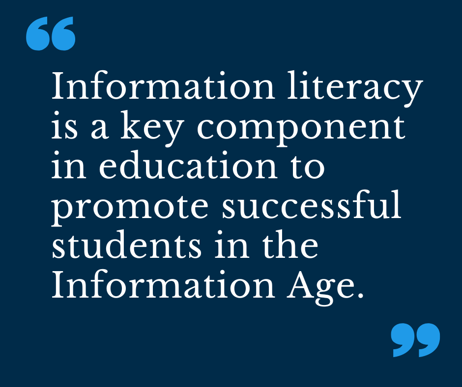 Information literacy is a key component in education to promote successful students in the Information Age. 